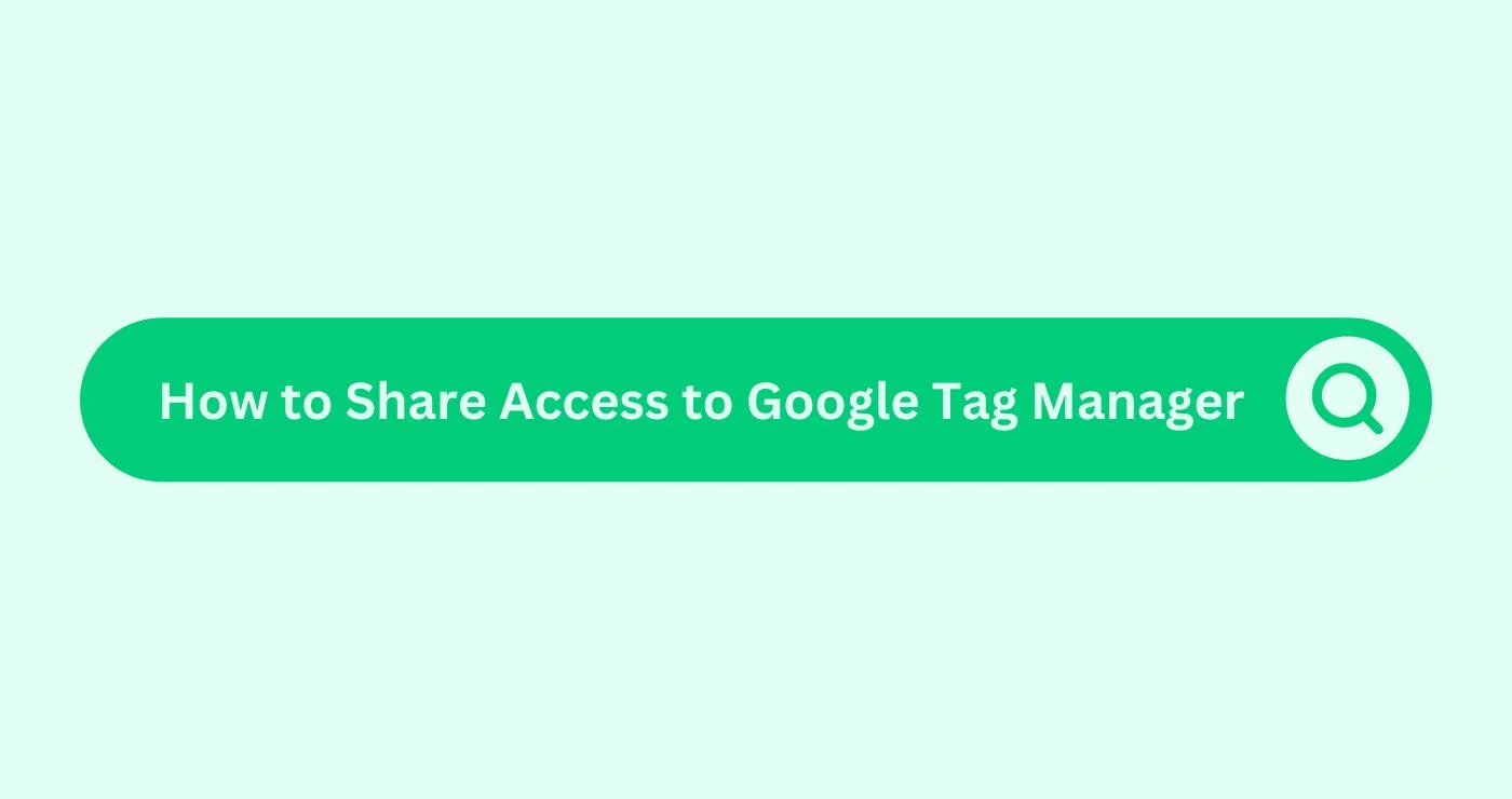 How to Share Access to Google Tag Manager