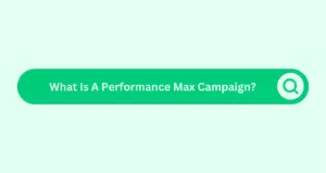 What Is A Performance Max Campaign?