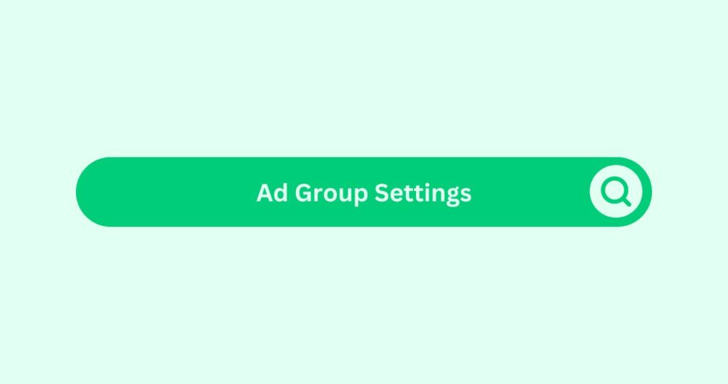 Ad Group Settings - Marketing Glossary