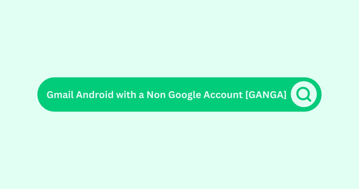 Gmail-Android-with-a-Non-Google-Account-GANGA- Marketing Glossary