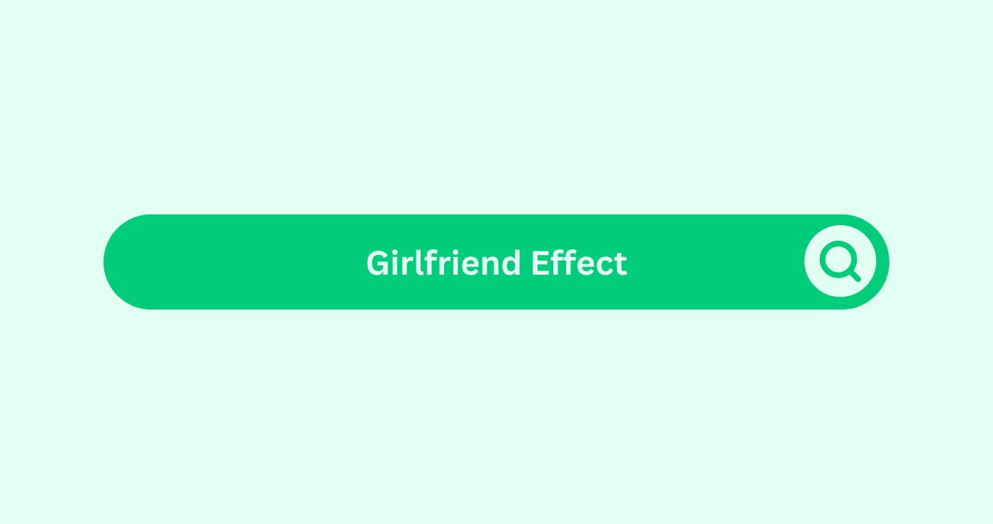 Girlfirend Effect- Marketing Glossary