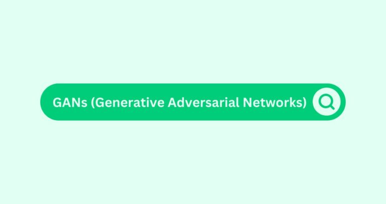 GANs (Generative Adversarial Networks)