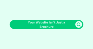 Your-Website-Isnt-a-Brochure
